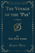 The Voyage of the Pax: An Allegory (Classic Reprint)