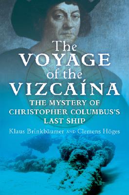 The Voyage of the Vizcaina: The Mystery of Christopher Columbus's Last Ship - Brinkbaumer, Klaus, and Hoges, Clemens, and Streck, Annette (Translated by)