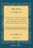 The Voyages of Captain Luke Foxe of Hull, and Captain Thomas James of Bristol, in Search of a North-West Passage, in 1631-32, Vol. 2 of 2: With Narratives of the Earlier North-West Voyages of Frobisher, Davis, Weymouth, Hall, Knight, Hudson, Button, Gibbo