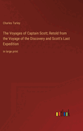The Voyages of Captain Scott; Retold from the Voyage of the Discovery and Scott's Last Expedition: in large print