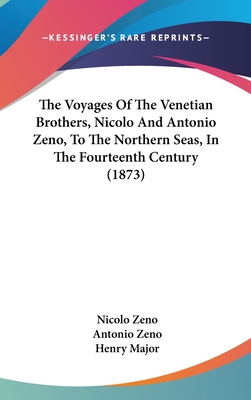 The Voyages Of The Venetian Brothers, Nicolo And Antonio Zeno, To The Northern Seas, In The Fourteenth Century (1873) - Zeno, Nicolo, and Zeno, Antonio, and Major, Henry (Translated by)