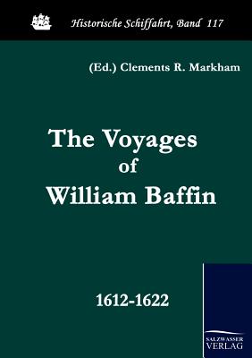 The Voyages of William Baffin - Markham, Clements R (Editor)