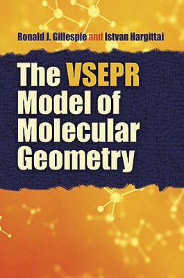 The VSEPR Model of Molecular Geometry - Gillespie, Ronald J, Ph.D., and Hargittai, Istvan