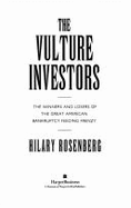 The Vulture Investors: The Winners and Losers of the Great American Bankruptcy Feeding Frenzy - Rosenberg, Hilary