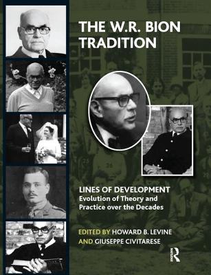 The W.R. Bion Tradition - Levine, Howard B (Editor), and Civitarese, Giuseppe (Editor)