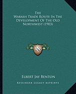 The Wabash Trade Route In The Development Of The Old Northwest (1903) - Benton, Elbert Jay