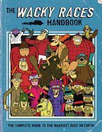 The Wacky Races Handbook: The Complete Guide to the Wackiest Race on Earth