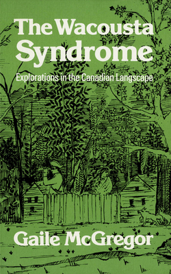 The Wacousta Syndrome: Explorations in the Canadian Langscape - McGregor, Gaile