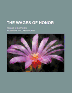 The Wages of Honor: And Other Stories