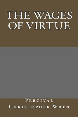 The Wages of Virtue - Percival Christopher Wren