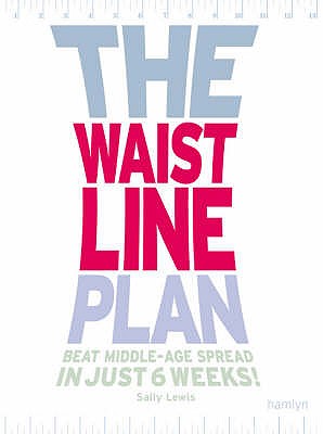The Waistline Plan: Beat middle-age spread in just 6 weeks - Lewis, Sally