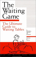 The Waiting Game: The Ultimate Guide to Waiting Tables - Kirkham, Mike, and Weiss, Peggy, and Crawford, Bill