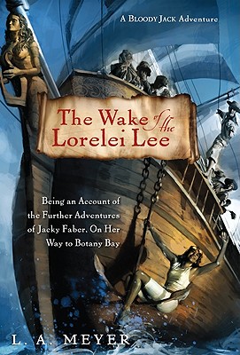 The Wake of the Lorelei Lee, 8: Being an Account of the Further Adventures of Jacky Faber, on Her Way to Botany Bay - Meyer, L A