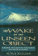 The wake of the unseen object : among the native cultures of bush Alaska