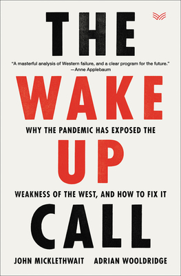 The Wake-Up Call: Why the Pandemic Has Exposed the Weakness of the West, and How to Fix It - Micklethwait, John, and Wooldridge, Adrian