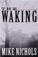 The Waking: A Novel of Suspense - Nichols, Mike, and Nichols, Michael