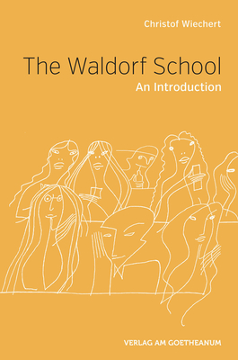 The Waldorf School: An Introduction - Wiechert, Christof, and Barton, Matthew (Translated by)