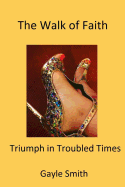 The Walk of Faith: Triumph in Troubled Times