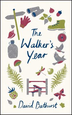 The Walker's Year: A Month-by-Month Guide for Hikers and Ramblers - Bathurst, David