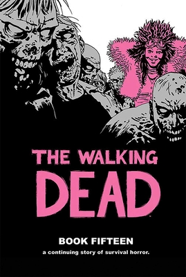 The Walking Dead Book 15 - Kirkman, Robert, and Adlard, Charlie, and Gaudiano, Stefano