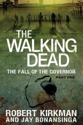 The Walking Dead: The Fall of the Governor: Part One - Kirkman, Robert, and Bonansinga, Jay