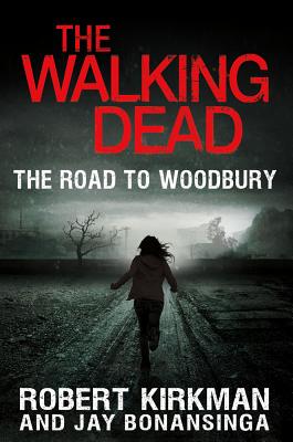 The Walking Dead: The Road to Woodbury - Kirkman, Robert, and Bonansinga, Jay