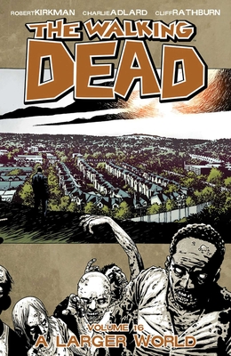 The Walking Dead Volume 16: A Larger World - Kirkman, Robert, and Adlard, Charlie (Artist)