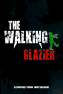 The Walking Glazier: Composition Notebook, Scary Zombie Birthday Journal for Glass Fitters, Windows Repairers to Write on
