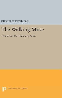 The Walking Muse: Horace on the Theory of Satire - Freudenburg, Kirk