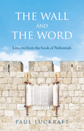 The Wall and the Word: Lessons from the Book of Nehemiah