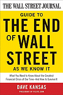 The Wall Street Journal Guide to the End of Wall Street as We Know It: What You Need to Know about the Greatest Financial Crisis of Our Time--And How to Survive It