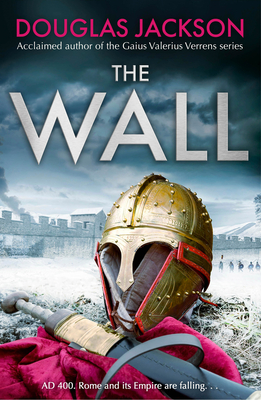 The Wall: The pulse-pounding epic about the end times of an empire - Jackson, Douglas