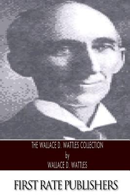 The Wallace D. Wattles Collection - Wattles, Wallace D