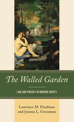 The Walled Garden: Law and Privacy in Modern Society - Friedman, Lawrence M, and Grossman, Joanna L