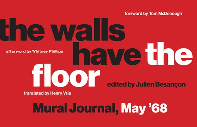 The Walls Have the Floor: Mural Journal, May '68 - Besancon, Julien (Editor), and McDonough, Tom (Foreword by)