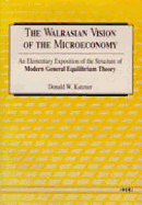 The Walrasian Vision of the Microeconomy: An Elementary Exposition of the Structure of Modern General Equilibrium Theory - Katzner, Donald W