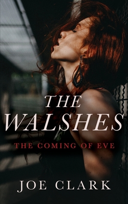 The Walshes: The Coming of Eve - Clark, Joe