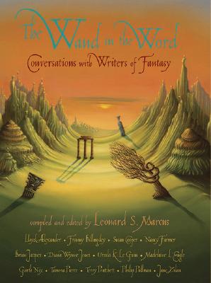 The Wand in the Word: Conversations with Writers of Fantasy - Marcus, Leonard S (Editor)