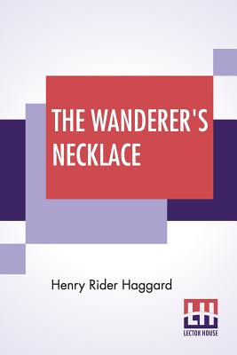 The Wanderer's Necklace - Haggard, H Rider, Sir