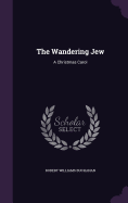 The Wandering Jew: A Christmas Carol