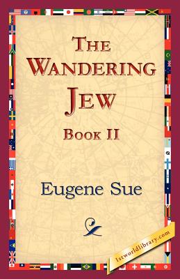 The Wandering Jew, Book II - Sue, Eugene, and 1stworld Library (Editor)