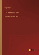 The Wandering Jew: Volume 2 - in large print