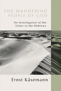 The wandering people of God : an investigation of the Letter to the Hebrews