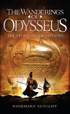 The Wanderings of Odysseus: The Story of the Odyssey - Sutcliff, Rosemary