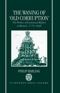 The Waning of Old Corruption: The Politics of Economical Reform in Britain, 1779-1846