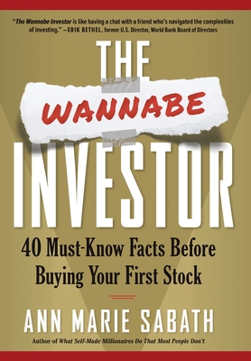 The Wannabe Investor: 40 Must-Know Facts Before Buying Your First Stock - Sabath, Ann Marie