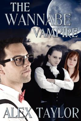 The Wannabe Vampire - Taylor, Alex, Mr.