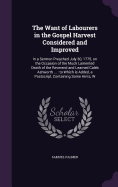 The Want of Labourers in the Gospel Harvest Considered and Improved: In a Sermon Preached July 30, 1775, on the Occasion of the Much Lamented Death of the Reverend and Learned Caleb Ashworth ...: to Which is Added, a Postscript, Containing Some Hints, W