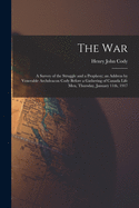 The War: A Survey of the Struggle and a Prophesy; An Address by Venerable Archdeacon Cody Before a Gathering of Canada Life Men, Thursday, January 11th, 1917 (Classic Reprint)