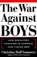 The War Against Boys: How Misguided Feminism is Harming Our Young Men - Sommers, Christina Hoff